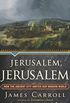 Jerusalem, Jerusalem: How the Ancient City Ignited Our Modern World (English Edition)