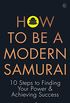 How To Be a Modern Samurai: 10 Steps To Finding Your Power & Achieving Success (English Edition)