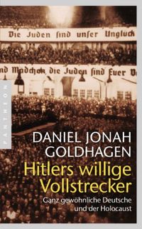 Hitlers willige Vollstrecker: Ganz gewhnliche Deutsche und der Holocaust (German Edition)