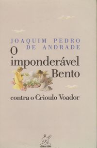 O Imponderavel Bento Contra O Crioulo Voador: (Roteiro Original Para Filme) (Portuguese Edition)