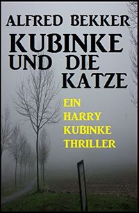 Kubinke und die Katze: Ein Harry Kubinke Thriller (German Edition)