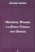 Nietzsche, Wagner e a poca Trgica dos Gregos