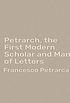 Petrarch, The First Modern Scholar and Man of Letters (English Edition)