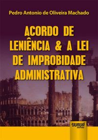 Acordo de Lenincia e A Lei de Improbidade Administrativa