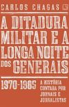 A Ditadura Militar e A Longa Noite dos Generais: 1970-1985