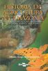 Histria da Agricultura na Amaznia
