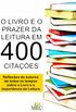 O Livro e o Prazer da Leitura em 400 Citaes
