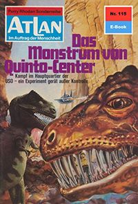 Atlan 115: Das Monstrum von Quinto-Center: Atlan-Zyklus "Im Auftrag der Menschheit" (Atlan classics) (German Edition)