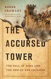 The Accursed Tower: The Fall of Acre and the End of the Crusades (English Edition)