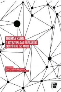 Thomas Kuhn: A estrutura das revolues cientficas [50 anos]