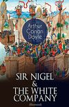 SIR NIGEL & THE WHITE COMPANY (Illustrated): Historical Adventure Novels set in Hundred Years
