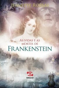 As Vidas e As Mortes de Frankenstein