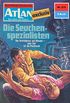 Atlan 272: Die Seuchenspezialisten: Atlan-Zyklus "Der Held von Arkon" (Atlan classics) (German Edition)