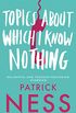 Topics About Which I Know Nothing (English Edition)