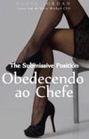 The Submissive Position - Obedecendo ao Chefe