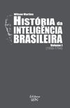 História da Inteligência Brasileira - Volume I