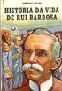 Histria da Vida de Rui Barbosa