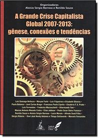 A Grande Crise Capitalista Global 2007-2013. Gnese, Conexes E Tendncias