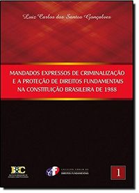 Mandados Expressos De Criminalizao E A Proteo Dos Direitos Fundamentais Na Constituio Brasileira De 1988