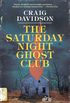 The Saturday Night Ghost Club: A Novel
