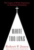 White Too Long: The Legacy of White Supremacy in American Christianity (English Edition)