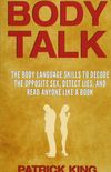 Body Talk: The Body Language Skills to Decode the Opposite Sex, Detect Lies, and Read Anyone Like a Book