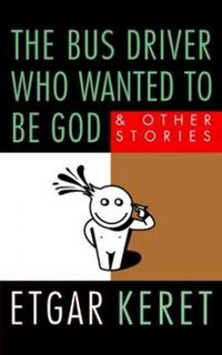 The Bus Driver Who Wanted to Be God & Other Stories