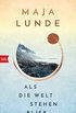 Als die Welt stehen blieb: Vom Leben im Ausnahmezustand  Maja Lundes bislang persnlichstes Buch (German Edition)