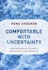 Comfortable with Uncertainty: 108 Teachings on Cultivating Fearlessness and Compassion (English Edition)
