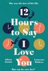 12 Hours to Say I Love You