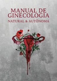 Manual de Ginecologia Natural e Autnoma