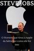 Steve Jobs: O Homem que tirou a Apple da falncia e como ele fez isso