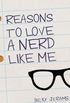 Reasons To Love A Nerd Like Me