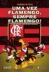 Uma vez Flamengo sempre Flamengo!
