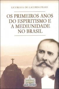 Os Primeiros Anos do Espiritismo e a Mediunidade no Brasil - vol. 5