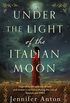 Under the Light of the Italian Moon: Inspired by a true story of love and womens resilience during the rise of fascism and WWII (English Edition)