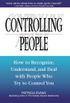 Controlling People: How to Recognize, Understand, and Deal with People Who Try to Control You