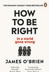 How To Be Right:  in a world gone wrong (English Edition)