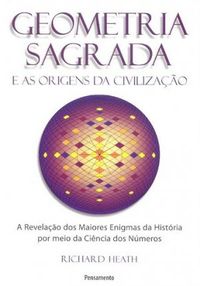 Geometria Sagrada e as Origens da Civilizao