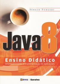 Java 8. Ensino Didtico. Desenvolvimento e Implementao de Aplicaes