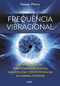 Frequncia vibracional: As nove fases da transformao pessoal para utilizar todo o potencial da energia interior