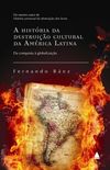 A Histria Da Destruio Cultural Da Amrica Latina