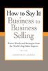 How to Say It: Business to Business Selling: Power Words and Strategies from the World