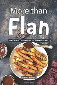 More than Flan: A Cornucopia of Mexican Desserts