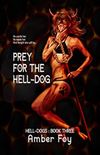 Prey for the Hell-Dog (Hell-Dogs Book 3)
