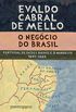 O negcio do Brasil: Portugal, os Pases Baixos e o Nordeste, 1641-1669