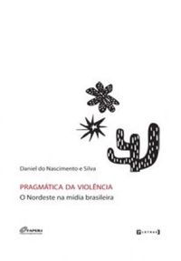 Pragmtica da violncia: O Nordeste na mdia brasileira