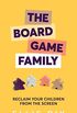 Board Game Family: Reclaim your children from the screen (English Edition)
