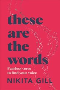 These Are the Words: Fearless Verse to Find Your Voice