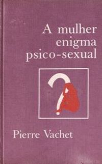 A Mulher Enigma Psico-sexual
